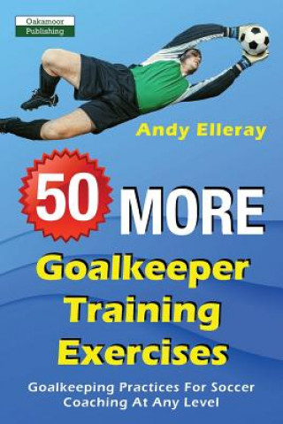Könyv 50 More Goalkeeper Training Exercises ANDY ELLERAY