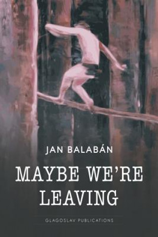 Kniha Maybe We're Leaving Jan Balabán