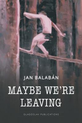 Книга Maybe We're Leaving Jan Balabán