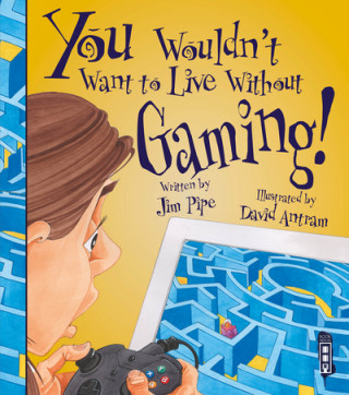 Книга You Wouldn't Want To Live Without Gaming! Jim Pipe