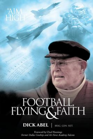 Kniha Football, Flying & Faith DICK ABEL