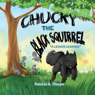 Könyv Chucky the Black Squirrel PATRICIA A. THORPE