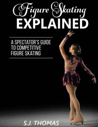 Книга Figure Skating Explained S J Thomas