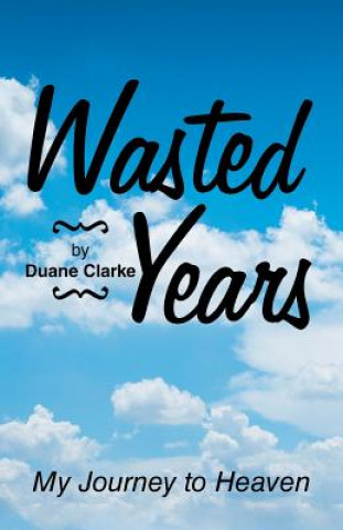 Knjiga Wasted Years Duane Clarke