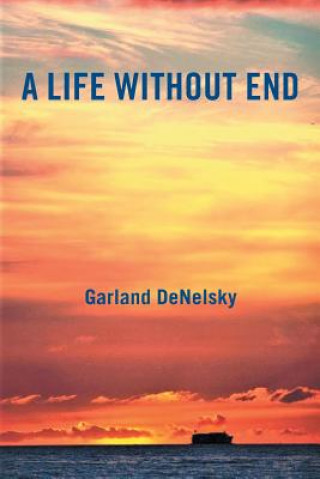 Knjiga Life Without End Garland Denelsky