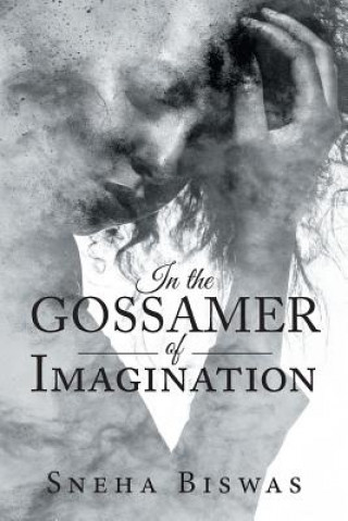 Kniha In the Gossamer of Imagination Sneha Biswas