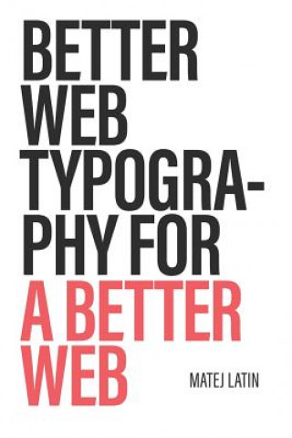 Kniha Better Web Typography for a Better Web Matej Latin