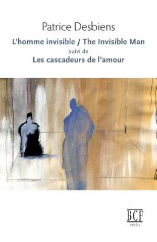 Könyv L'Homme Invisible / The Invisible Man Suivi de Les Cascadeurs de l'Amour Patrice Desbiens