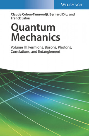 Carte Quantum Mechanics - Volume III: Fermions, Bosons, Photons, Correlations, and Entanglement Claude Cohen-Tannoudji