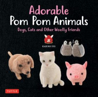 Книга Adorable Pom Pom Animals Kazuko Ito