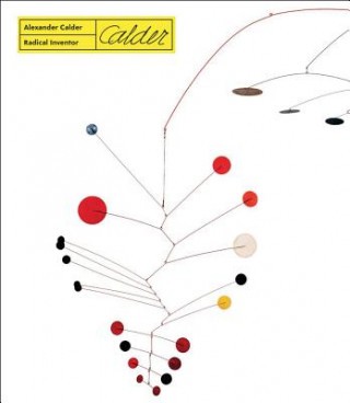 Книга Alexander Calder. Radical Inventor Anne Grace