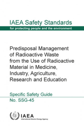 Könyv Predisposal Management of Radioactive Waste from the Use of Radioactive Material in Medicine, Industry, Agriculture, Research and Education IAEA