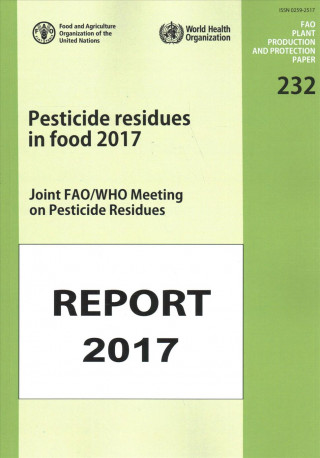 Kniha Pesticides Residues in Food 2017 Food and Agriculture Organization of the United Nations