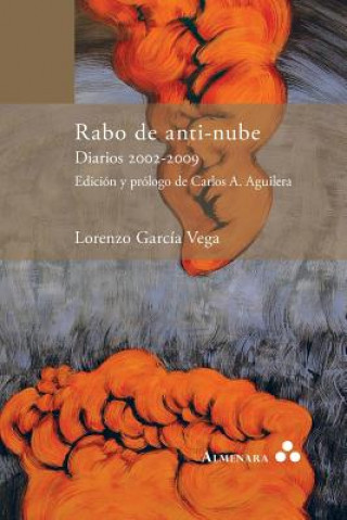 Książka Rabo de anti-nube. Diarios 2002-2009. Edicion y prologo de Carlos A. Aguilera LORENZO GARC A VEGA