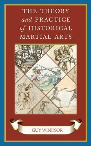 Книга Theory and Practice of Historical Martial Arts Guy Windsor