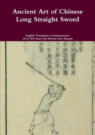 Knjiga Ancient Art of Chinese Long Straight Sword JACK CHEN