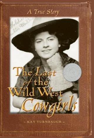 Könyv The Last of the Wild West Cowgirls: A True Story Kay Turnbaugh