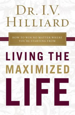 Книга Living the Maximized Life I V Hilliard