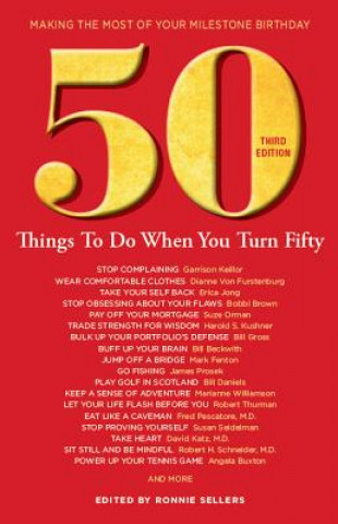 Книга 50 Things to Do When You Turn 50 Third Edition: Making the Most of Your Milestone Birthday Ronnie Sellers