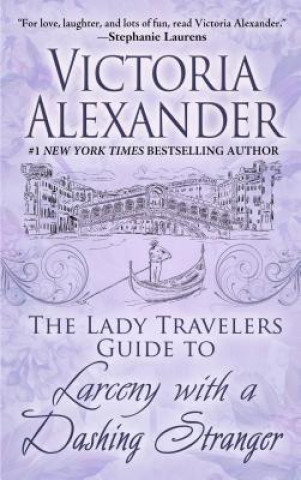 Knjiga The Lady Travelers Guide to Larceny with a Dashing Stranger Victoria Alexander