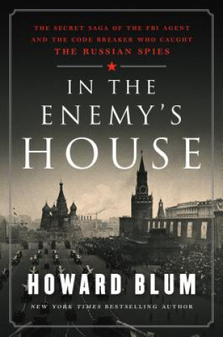 Könyv In the Enemy's House: The Secret Saga of the FBI Agent and the Code Breaker Who Caught the Russian Spies Howard Blum