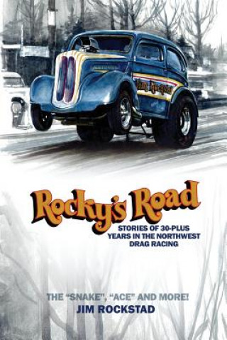 Könyv Rocky's Road: Stories of 30-Plus Years in the Northwest Drag Racing Jim Rockstad