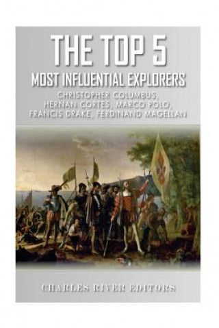 Książka The Top 5 Most Influential Explorers: Marco Polo, Christopher Columbus, Hernán Cortés, Ferdinand Magellan, and Sir Francis Drake Charles River Editors