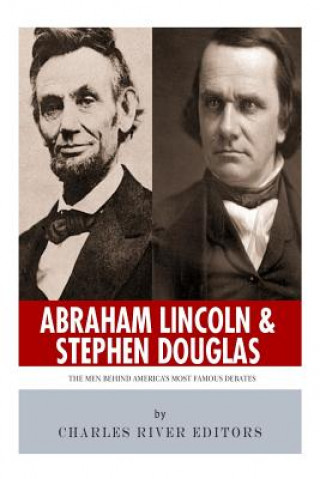 Buch Abraham Lincoln and Stephen Douglas: The Men Behind America's Most Famous Debates Charles River Editors