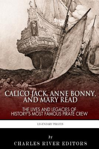 Książka Calico Jack, Anne Bonny and Mary Read: The Lives and Legacies of History's Most Famous Pirate Crew Charles River Editors