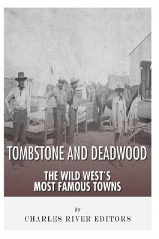 Knjiga Tombstone and Deadwood: The Wild West's Most Famous Towns Charles River Editors