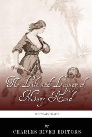 Könyv Legendary Pirates: The Life and Legacy of Mary Read Charles River Editors