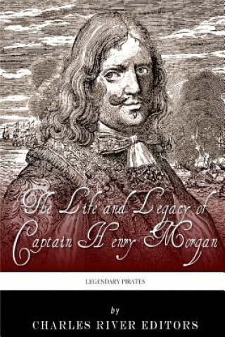 Libro Legendary Pirates: The Life and Legacy of Captain Henry Morgan Charles River Editors