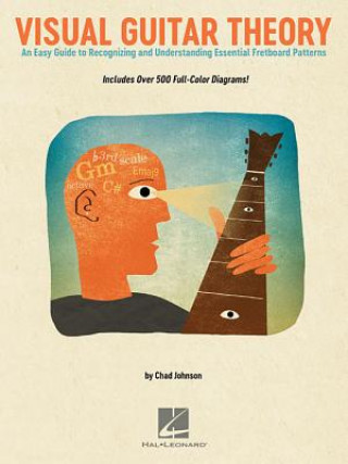 Book Visual Guitar Theory: An Easy Guide to Recognizing and Understanding Essential Fretboard Patterns Chad Johnson