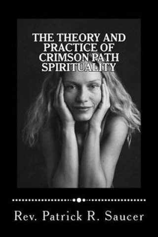 Kniha The Theory and Practice of Crimson Path Spirituality Patrick R Saucer