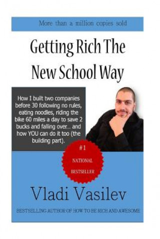 Book Getting Rich The New School Way: How I Built Two Companies Before 30 Following No Rules, Eating Noodles, Riding The Bike 60 Miles a Day to Save 2 buck Vladi Vasilev