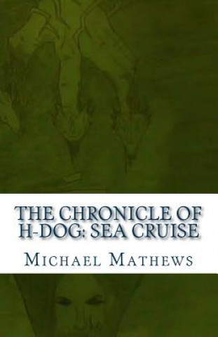 Könyv The Chronicle of H-Dog: Sea Cruise MR Michael T Mathews