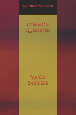 Könyv Common Questions, Major Barriers Onecimo Garza