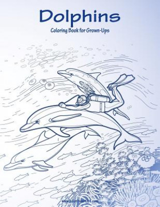 Carte Dolphins Coloring Book for Grown-Ups 1 Nick Snels
