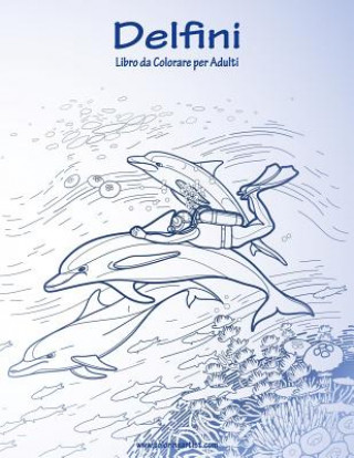 Könyv Delfini Libro da Colorare per Adulti 1 Nick Snels