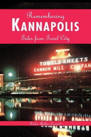 Книга Remembering Kannapolis: Tales from Towel City Helen Arthur-Cornett