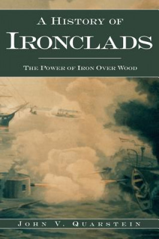 Książka A History of Ironclads: The Power of Iron Over Wood John V Quarstein