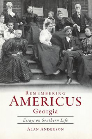 Livre Remembering Americus, Georgia: Essays on Southern Life Alan Anderson