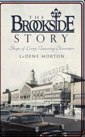 Knjiga The Brookside Story: Shops of Every Necessary Character Ladene Morton