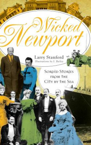 Książka Wicked Newport: Sordid Stories from the City by the Sea Larry Stanford