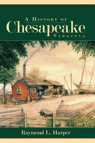 Kniha A History of Chesapeake, Virginia Raymond L Harper