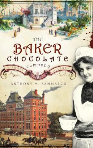 Kniha The Baker Chocolate Company: A Sweet History Anthony M Sammarco