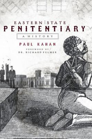 Carte Eastern State Penitentiary: A History Paul Kahan