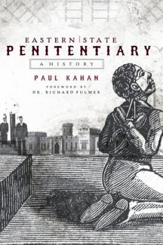 Book Eastern State Penitentiary: A History Paul Kahan