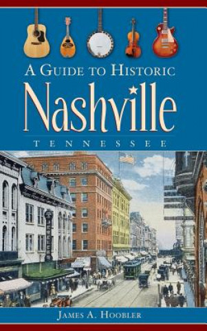 Kniha A Guide to Historic Nashville, Tennessee James A Hoobler