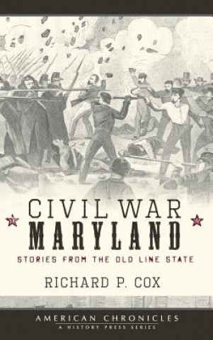 Könyv Civil War Maryland: Stories from the Old Line State Richard P Cox